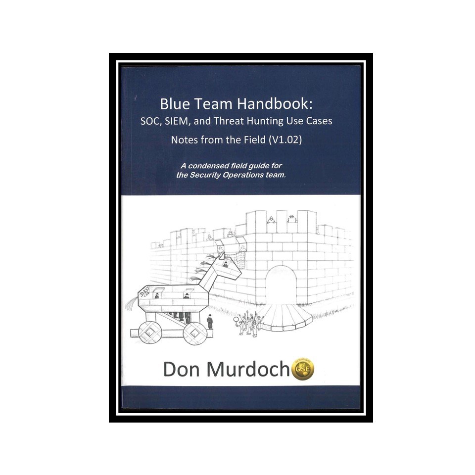 کتاب Blue Team Handbook-SOC-SIEM  Threats Hunting Use Cases Notes from Fields