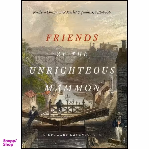 کتاب Friends of the Unrighteous Mammon اثر Stewart Davenport انتشارات University of Chicago Press