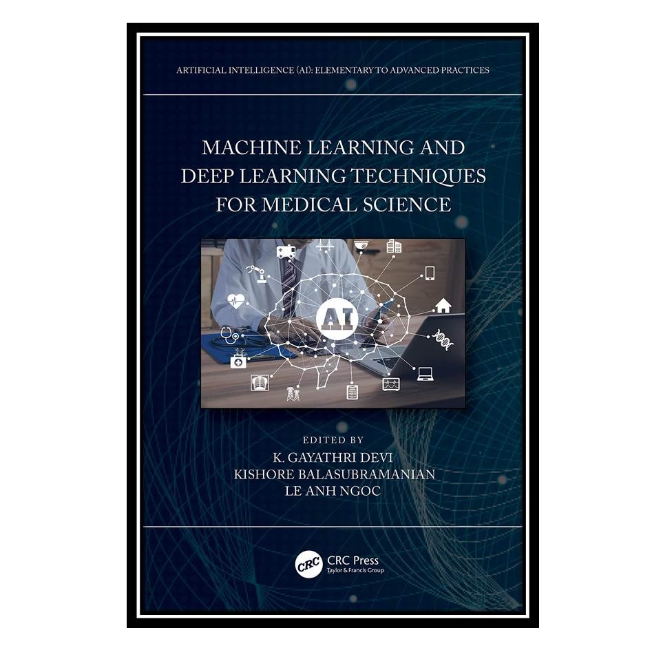 کتاب Machine Learning and Deep Learning Techniques for Medical Science