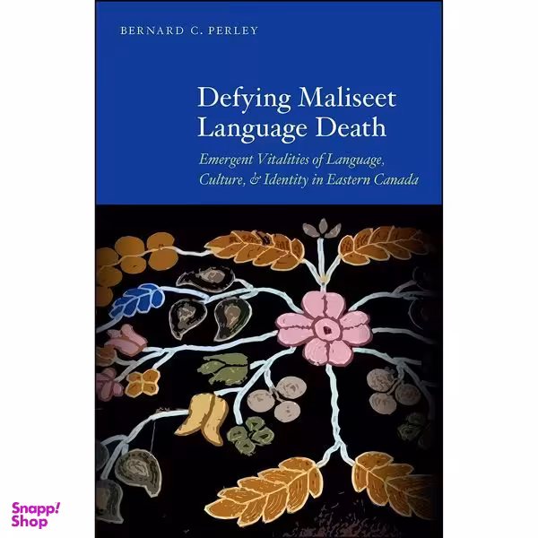 کتاب Defying Maliseet Language Death اثر Bernard C. Perley انتشارات University of Nebraska Press