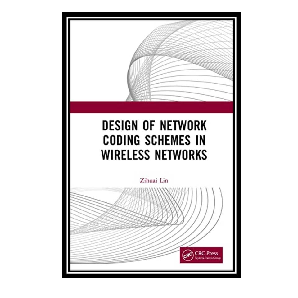 کتاب Design of Network Coding Schemes in Wireless Networks