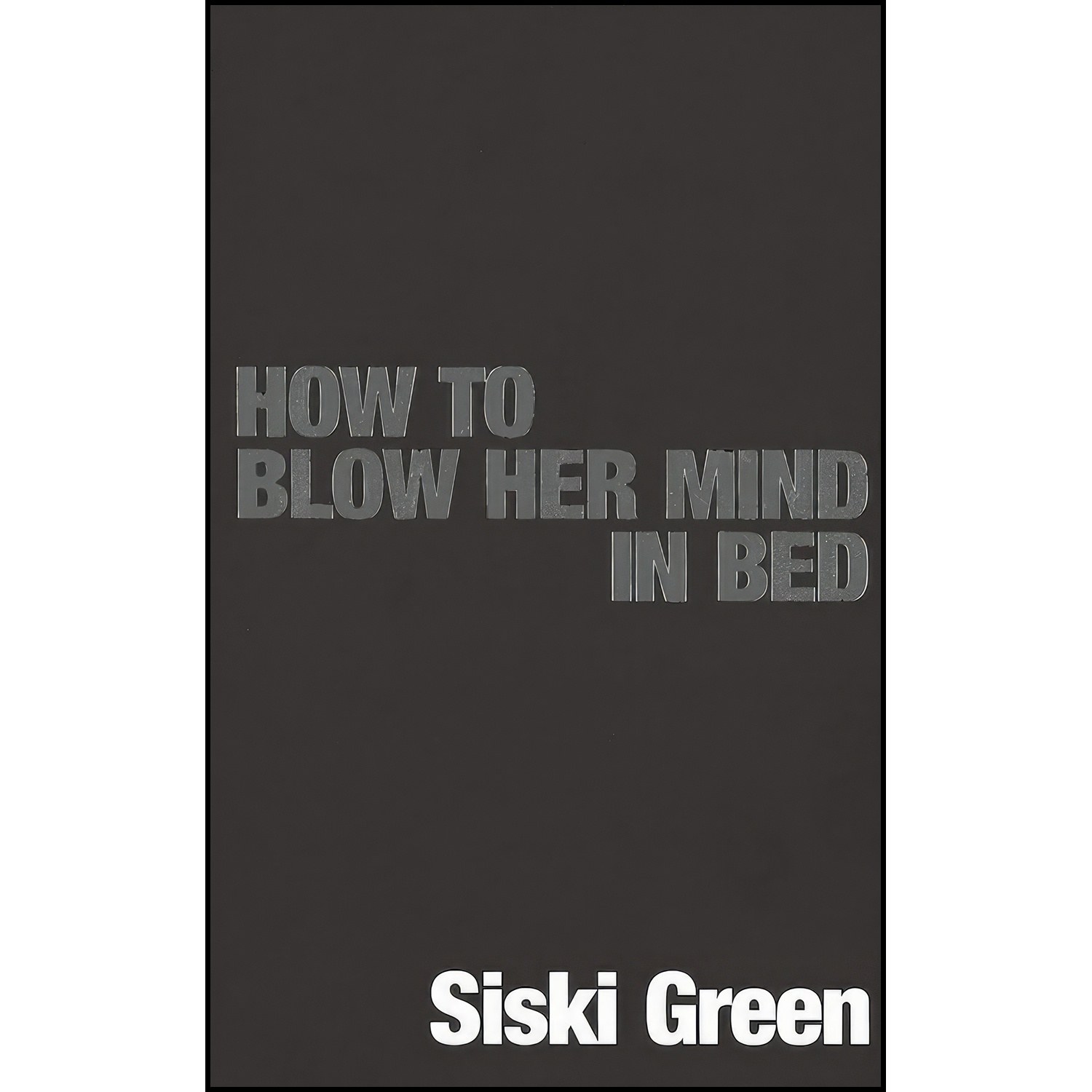 کتاب زبان اصلی How to Blow Her Mind in Bed اثر Siski Green