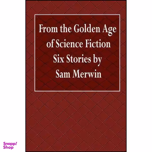 کتاب From the Golden Age of Science Fiction Six Stories by Sam Merwin اثر Sam Merwin انتشارات تازه ها