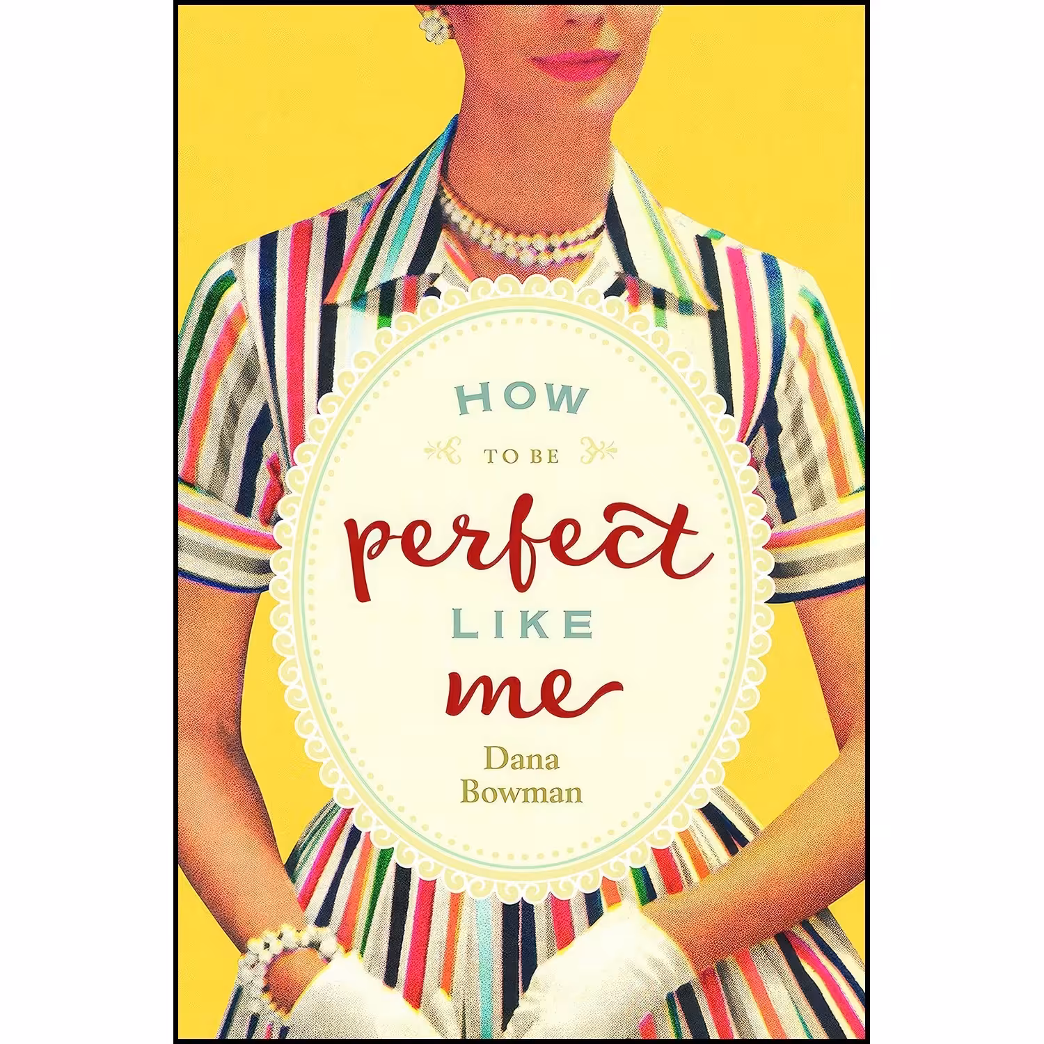 کتاب زبان اصلی How to Be Perfect Like Me اثر Dana Bowman