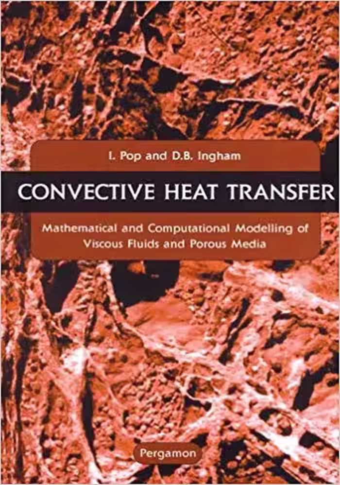 󾕇 دانلود کتاب Convective Heat Transfer. Mathematical And Computational Modelling Of Viscous Fluids And Porous Media, 2001 - دانلود کتاب های دانشگاهی