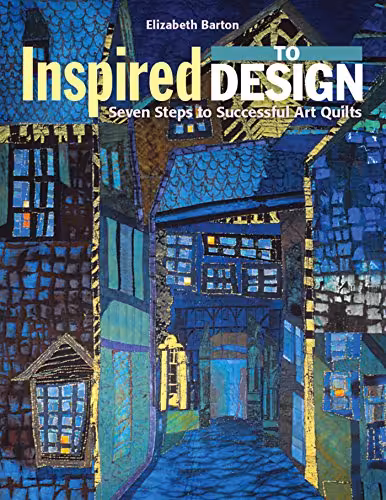 󾕇 دانلود کتاب Inspired To Design - Seven Steps To Successful Art Quilts, 2013 - دانلود کتاب های دانشگاهی