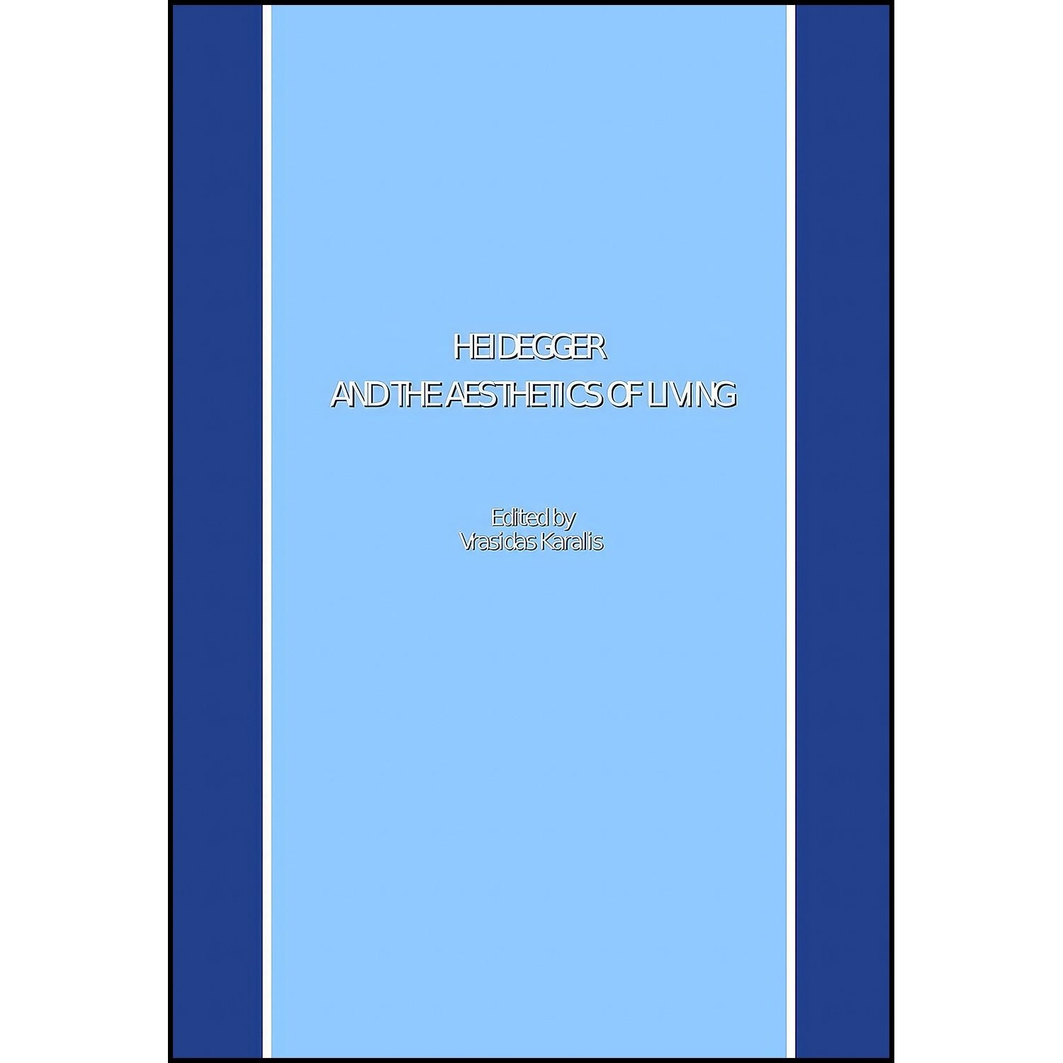 کتاب زبان اصلی Heidegger and the Aesthetics of Living اثر Vrasidas Karalis