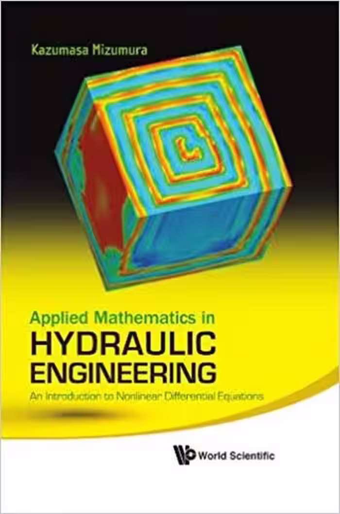 󾕇 دانلود کتاب Kazumasa M., Applied Mathematics in Hydraulic Engineering - An Introduction to Nonlinear Differential Equations, 2011 - دانلود کتاب های دانشگاهی