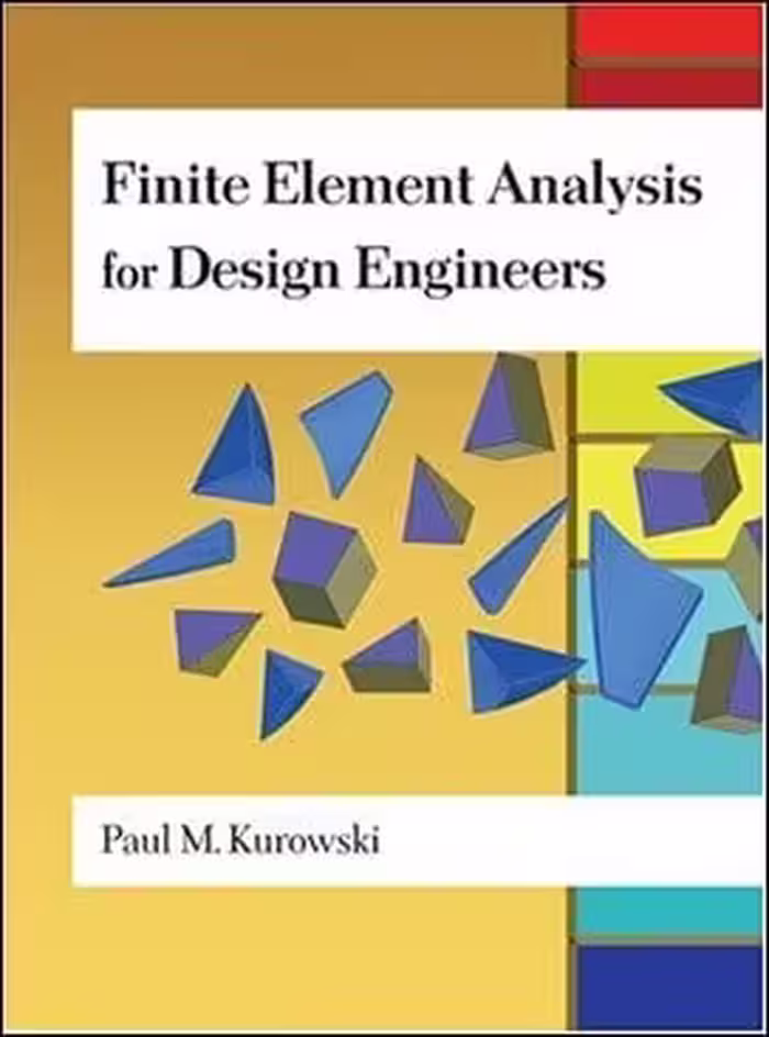 󾕇 Kurowski P. M., Finite Element Analysis for Design Engineers, 2004 - دانلود کتاب های دانشگاهی