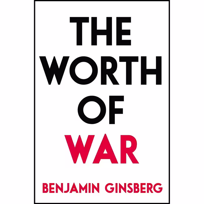 کتاب زبان اصلی The Worth of War اثر Benjamin Ginsberg انتشارات Prometheus