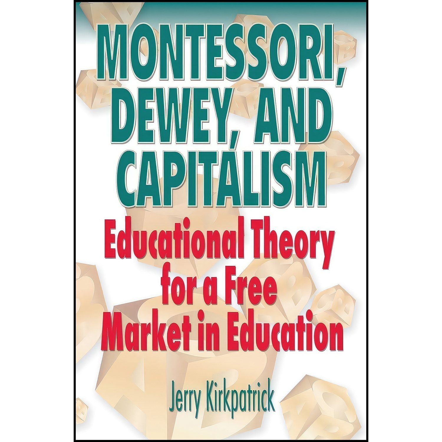 کتاب زبان اصلی Montessori Dewey and Capitalism اثر Jerry Kirkpatrick