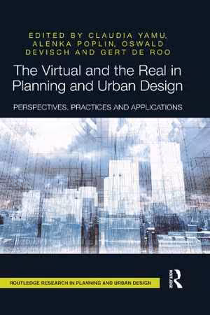 [PDF] دانلود کتاب The Virtual And The Real In Planning And Urban Design - Perspectives, Practices And Applications, 2017