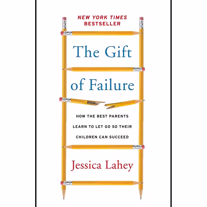 کتاب زبان اصلی The Gift of Failure How the Best Parents Learn to Let Go So Their