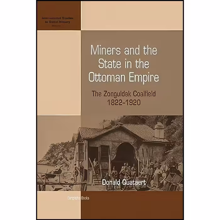 کتاب زبان اصلی Miners and the State in the Ottoman Empire اثر Donald Quataert