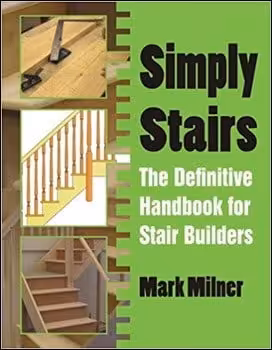 󾕇 Milner M., Simply Stairs - The Definitive Handbook for Stair Builders, 2015 - دانلود کتاب های دانشگاهی