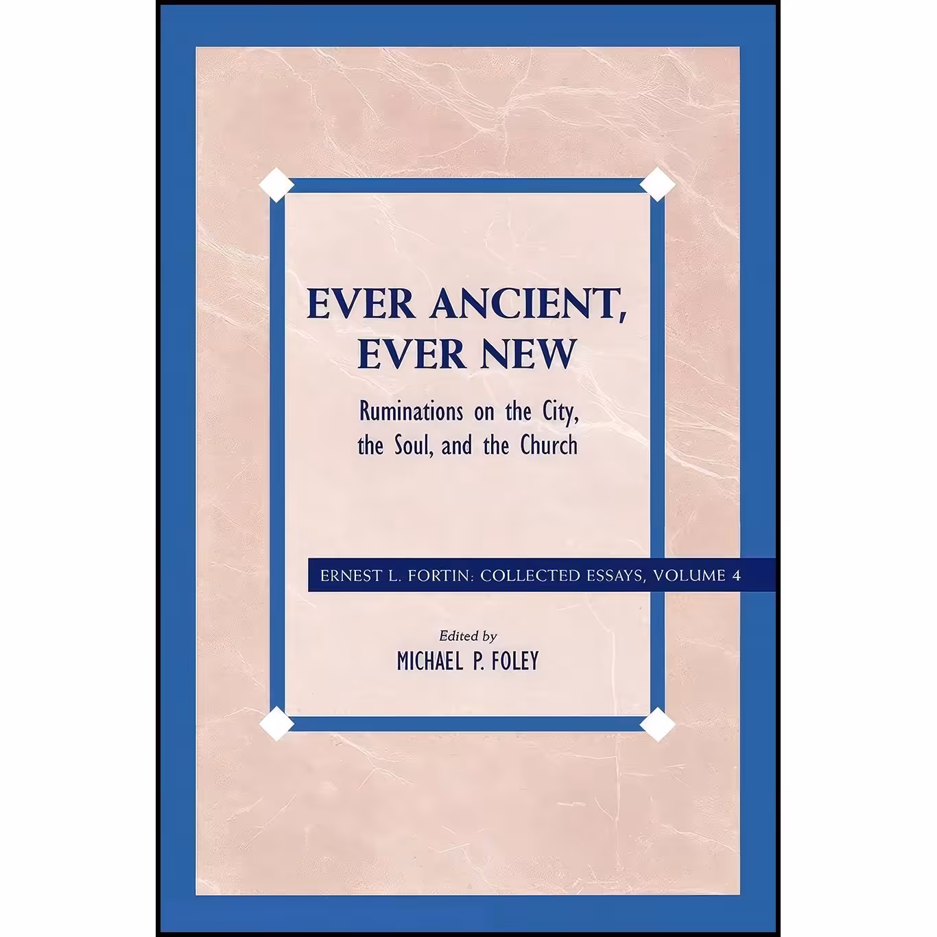 کتاب زبان اصلی Ever Ancient Ever New اثر Ernest L Fortin and Michael P Foley