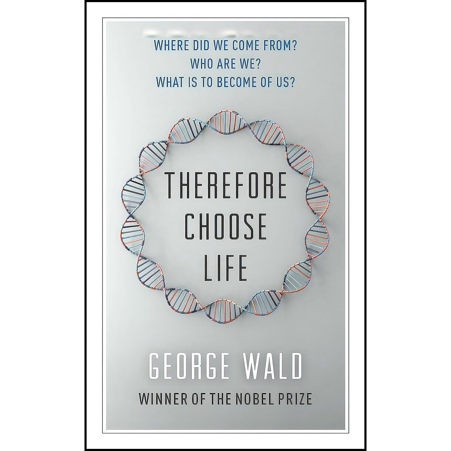 کتاب زبان اصلی Therefore Choose Life اثر George Wald and Lewis Auerbach