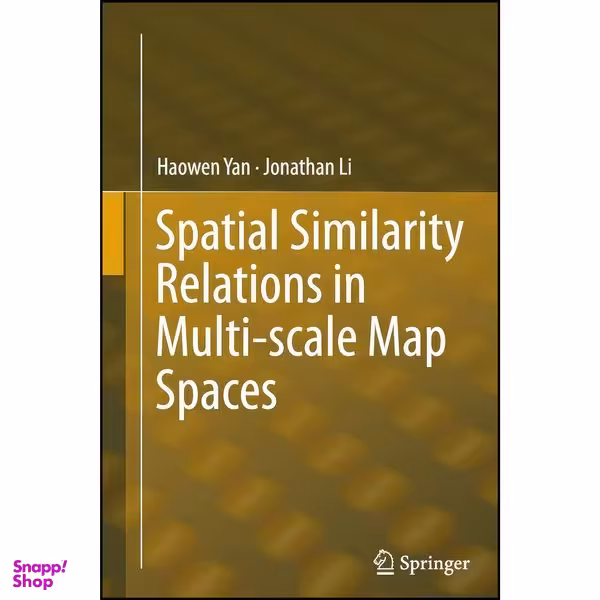 کتاب Spatial Similarity Relations in Multi-scale Map Spaces اثر Haowen Yan and Jonathan Li انتشارات Springer