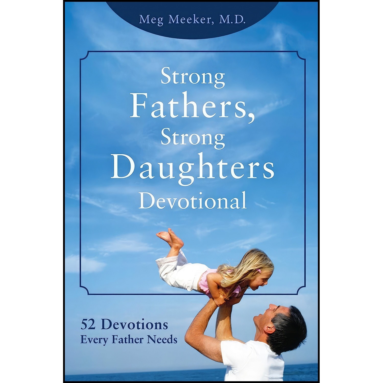 کتاب زبان اصلی Strong Fathers Strong Daughters Devotional اثر Meg Meeker