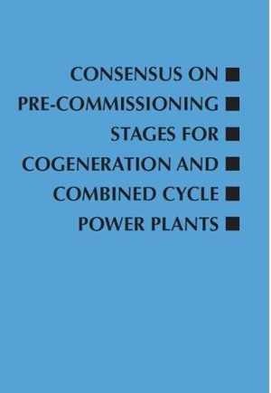 [PDF] دانلود کتاب Consensus On Pre-Commissioning Stages For Cogeneration And Combined Cycle Power Plants, 2017