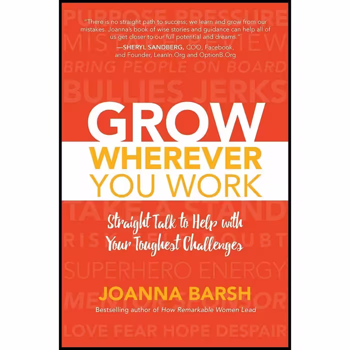 کتاب زبان اصلی Grow Wherever You Work اثر Joanna Barsh انتشارات McGraw Hill