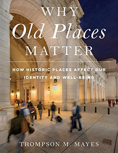  دانلود کتاب Why Old Places Matter - How Historic Places Affect Our Identity And Well-Being, 2018 - دانلود کتاب های دانشگاهی
