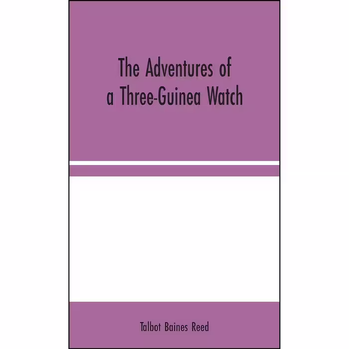 کتاب زبان اصلی The Adventures of a ThreeGuinea Watch اثر Talbot Baines Reed
