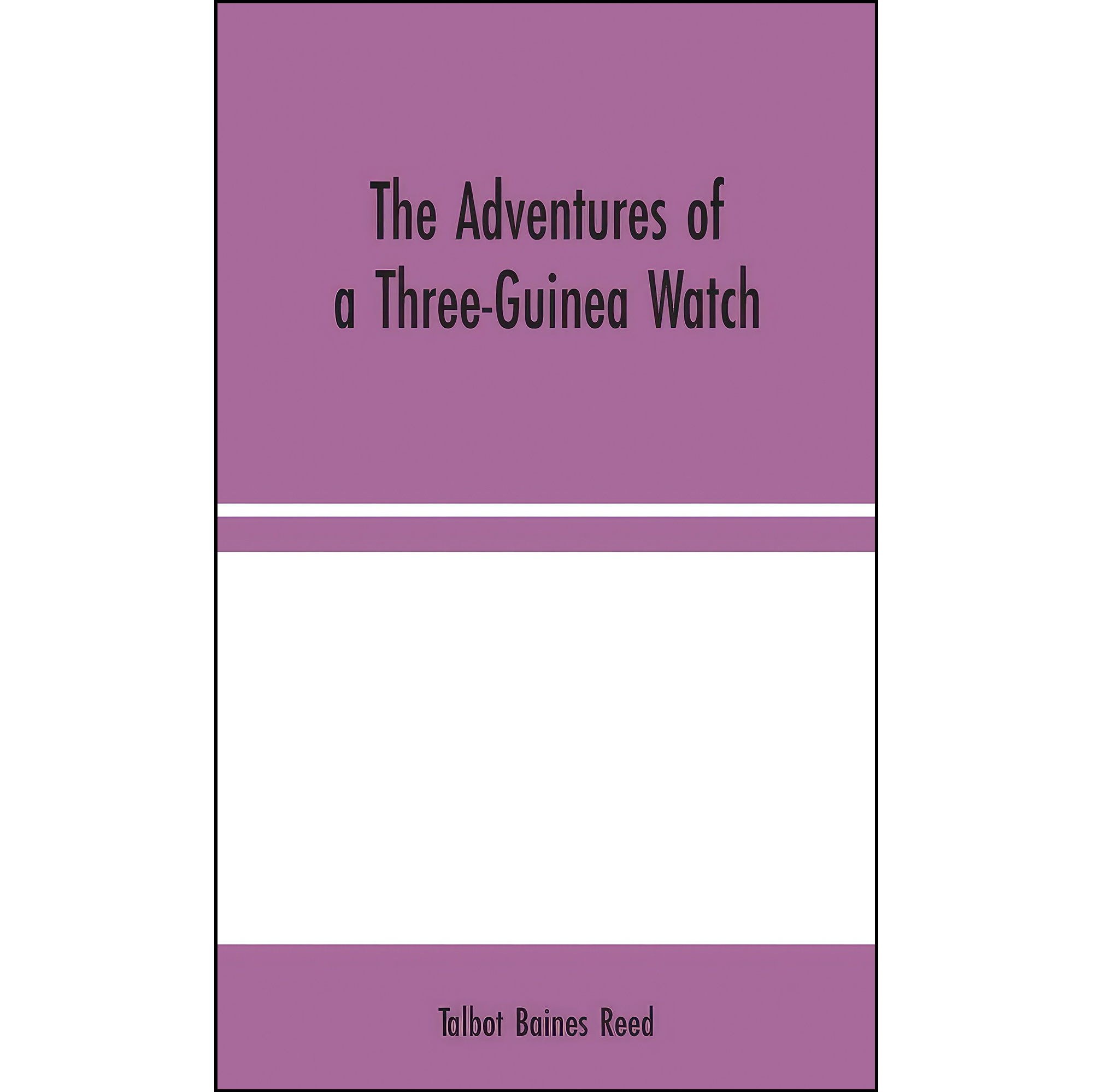 کتاب زبان اصلی The Adventures of a ThreeGuinea Watch اثر Talbot Baines Reed