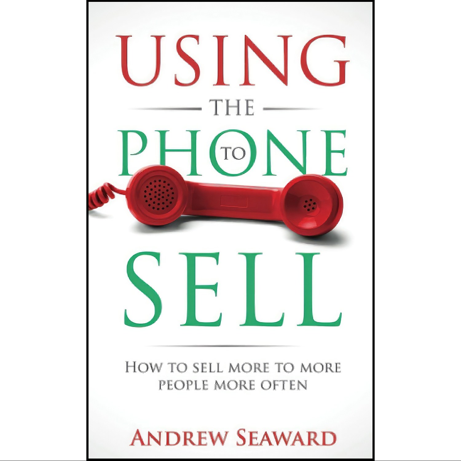 کتاب زبان اصلی Using the Phone to Sell اثر Andrew Seaward