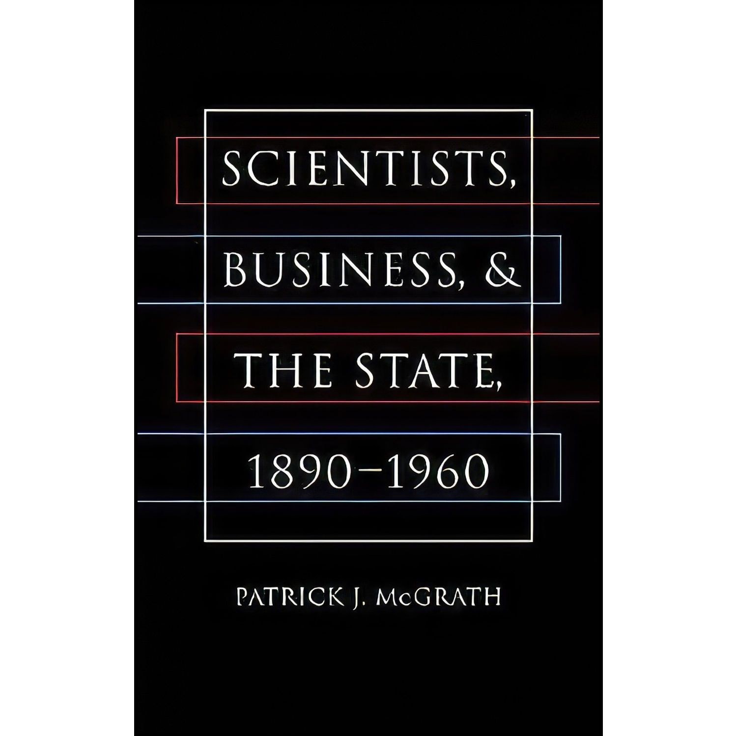 کتاب زبان اصلی Scientists Business and the State اثر Patrick J McGrath