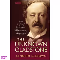 کتاب The Unknown Gladstone اثر Kenneth D. Brown انتشارات I.B. Tauris