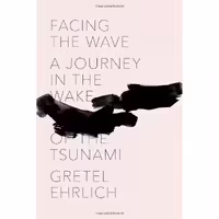 کتاب زبان اصلی Facing the Wave اثر Gretel Ehrlich انتشارات Pantheon