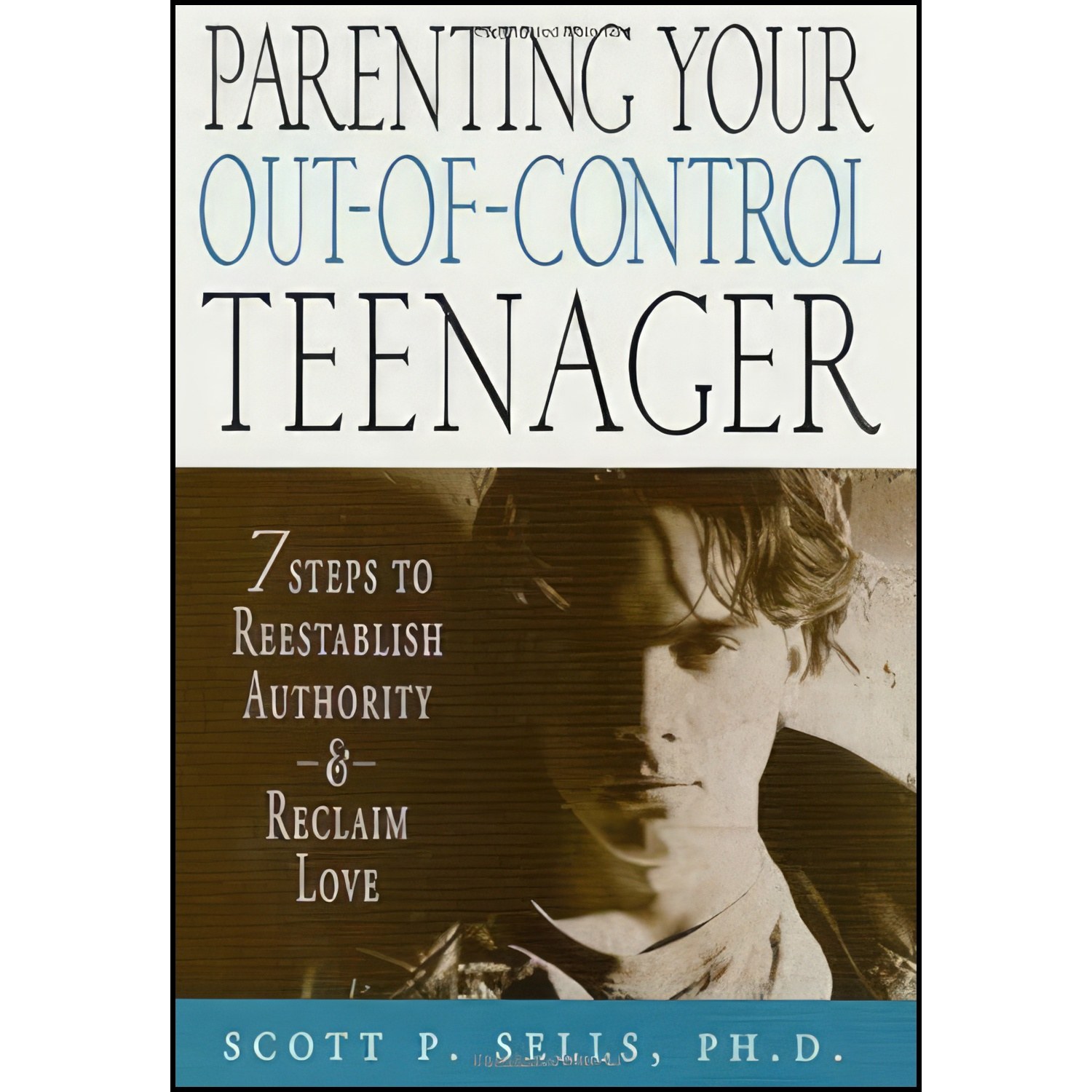 کتاب زبان اصلی Parenting Your OutofControl Teenager اثر Scott P Sells