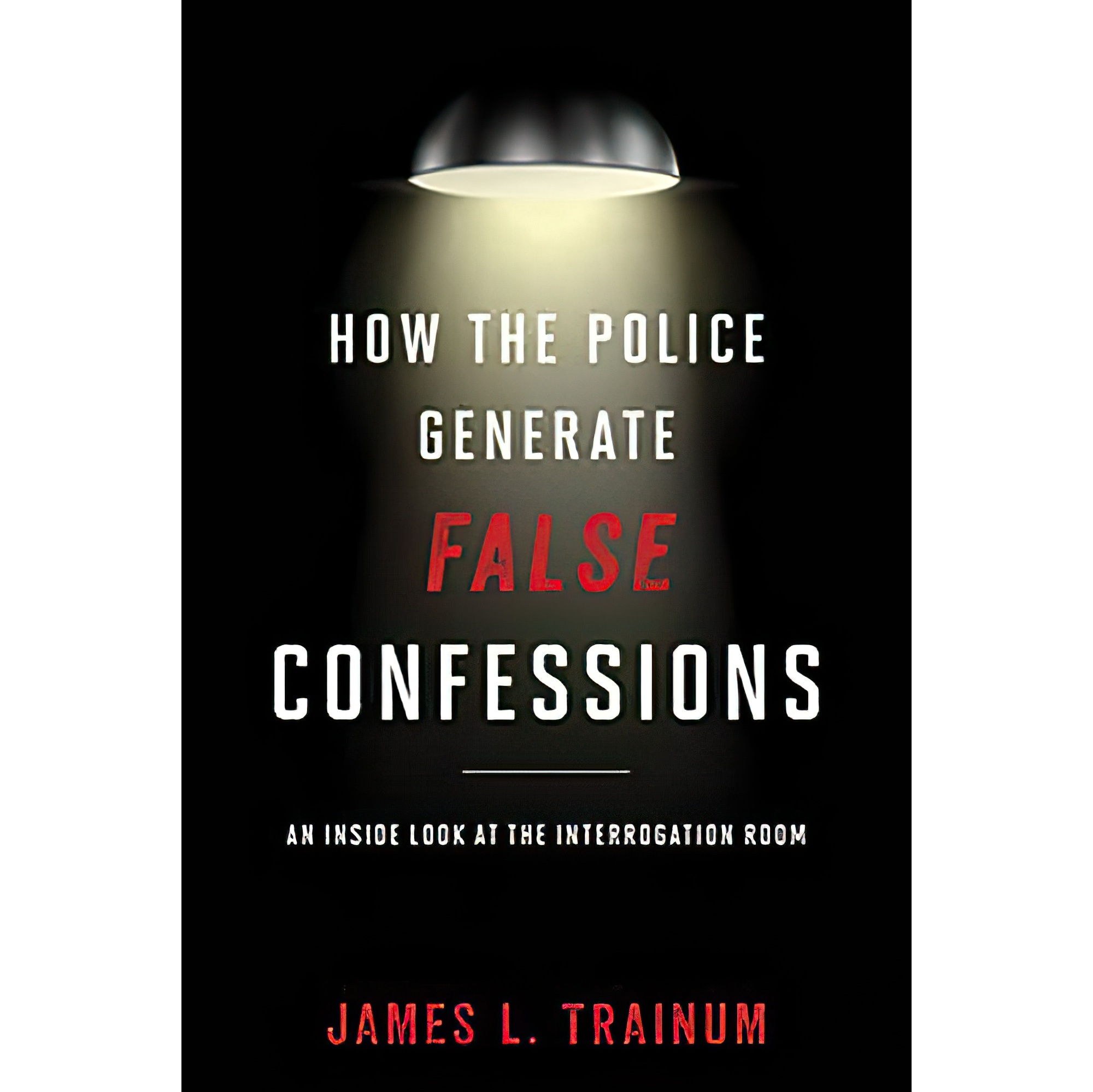 کتاب زبان اصلی How the Police Generate False Confessions اثر James L Trainum