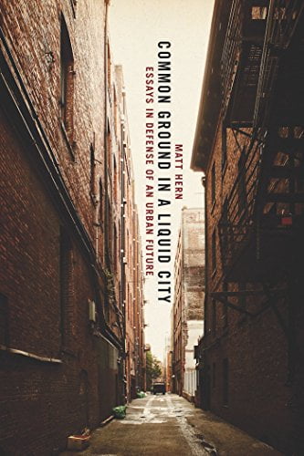  دانلود کتاب Common Ground In A Liquid City - Essays In Defense Of An Urban Future, 2010 - دانلود کتاب های دانشگاهی