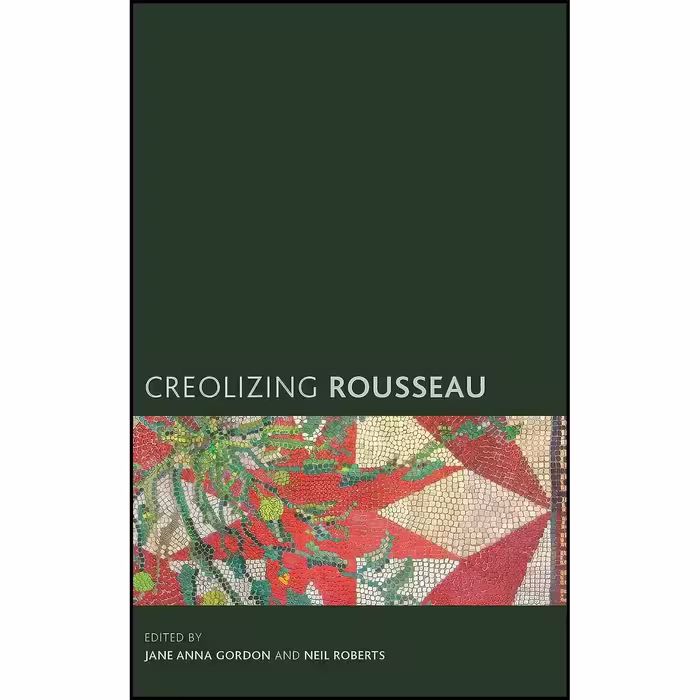 کتاب زبان اصلی Creolizing Rousseau  اثر Jane Anna Gordon and Neil Roberts