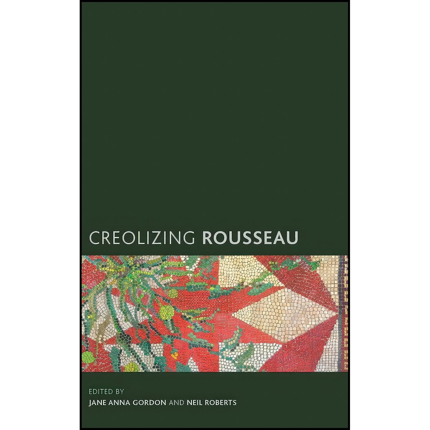 کتاب زبان اصلی Creolizing Rousseau اثر Jane Anna Gordon and Neil Roberts
