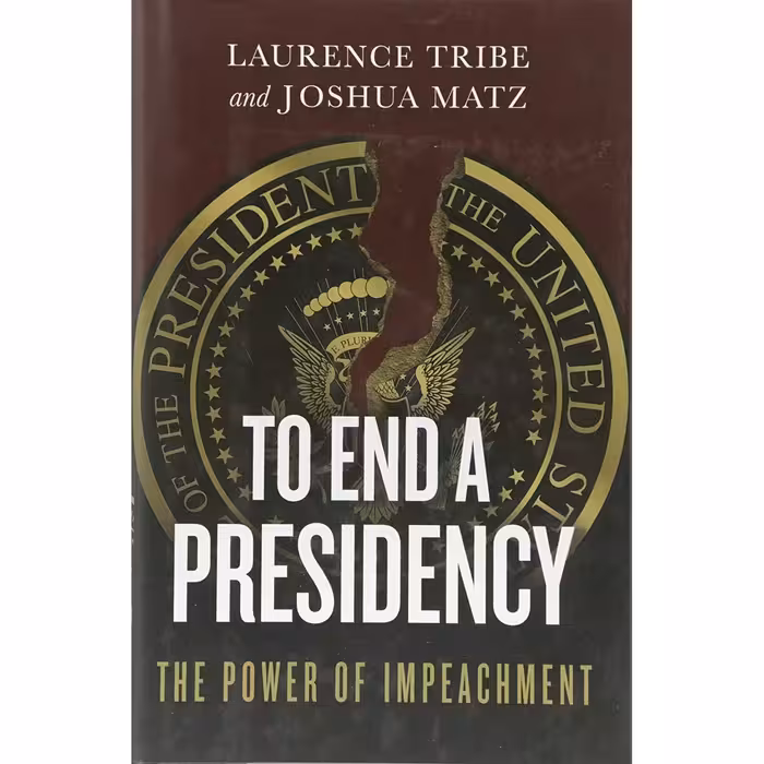 کتاب زبان اصلی To End a Presidency اثر Laurence Tribe and Joshua Matz