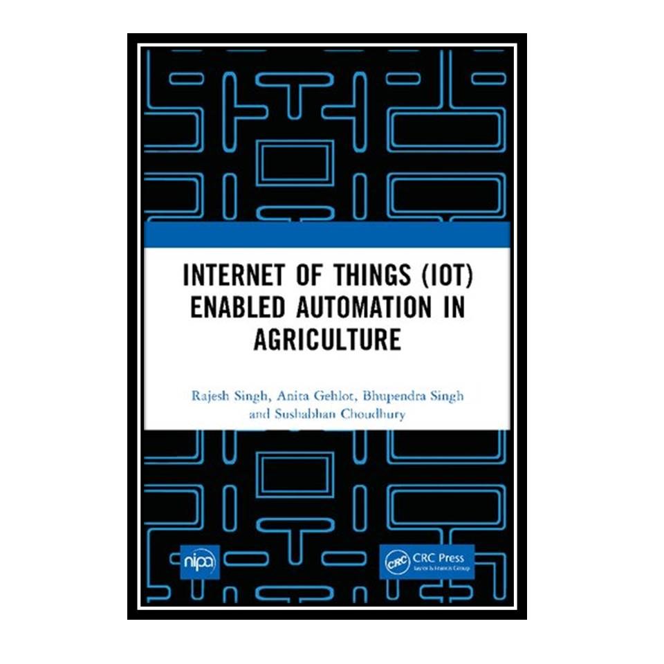 کتاب Internet of Things (IoT) Enabled Automation in Agriculture