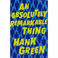 کتاب زبان اصلی An Absolutely Remarkable Thing اثر Hank Green انتشارات Dutton