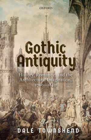 [PDF] دانلود کتاب Gothic Antiquity - History, Romance, And The Architectural Imagination, 1760–1840, 2019