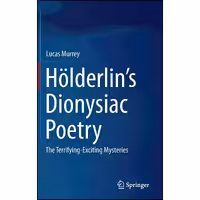 کتاب زبان اصلی Holderlins Dionysiac Poetry اثر Lucas Murrey انتشارات Springer