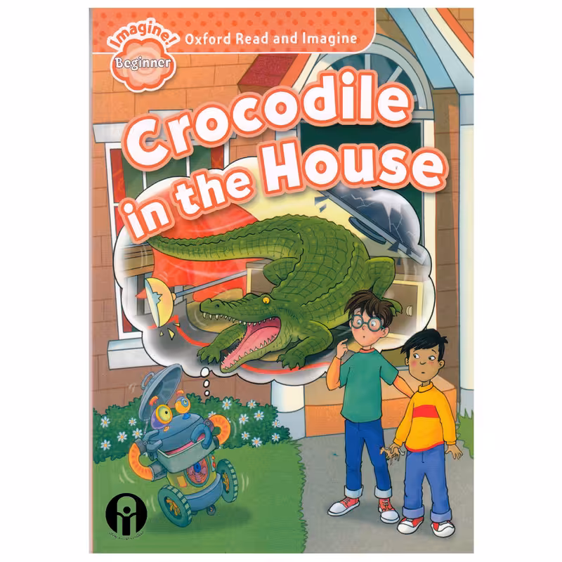 کتاب Oxford Read and Imagine beginner Crocodile in the House اثر Paul Shipton انتشارات الوندپویان