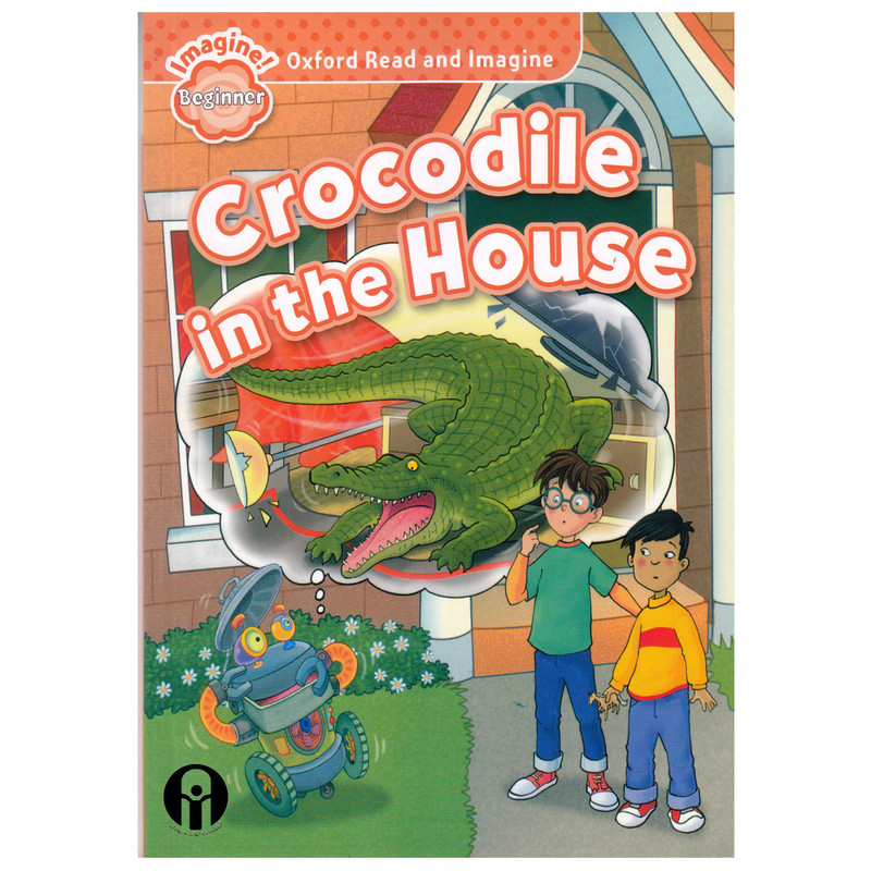 کتاب Oxford Read and Imagine beginner Crocodile in the House اثر Paul Shipton انتشارات الوندپویان