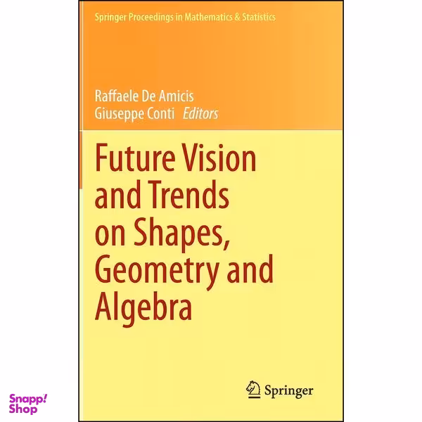کتاب Future Vision and Trends on Shapes, Geometry and Algebra  اثر جمعي از نويسندگان انتشارات Springer