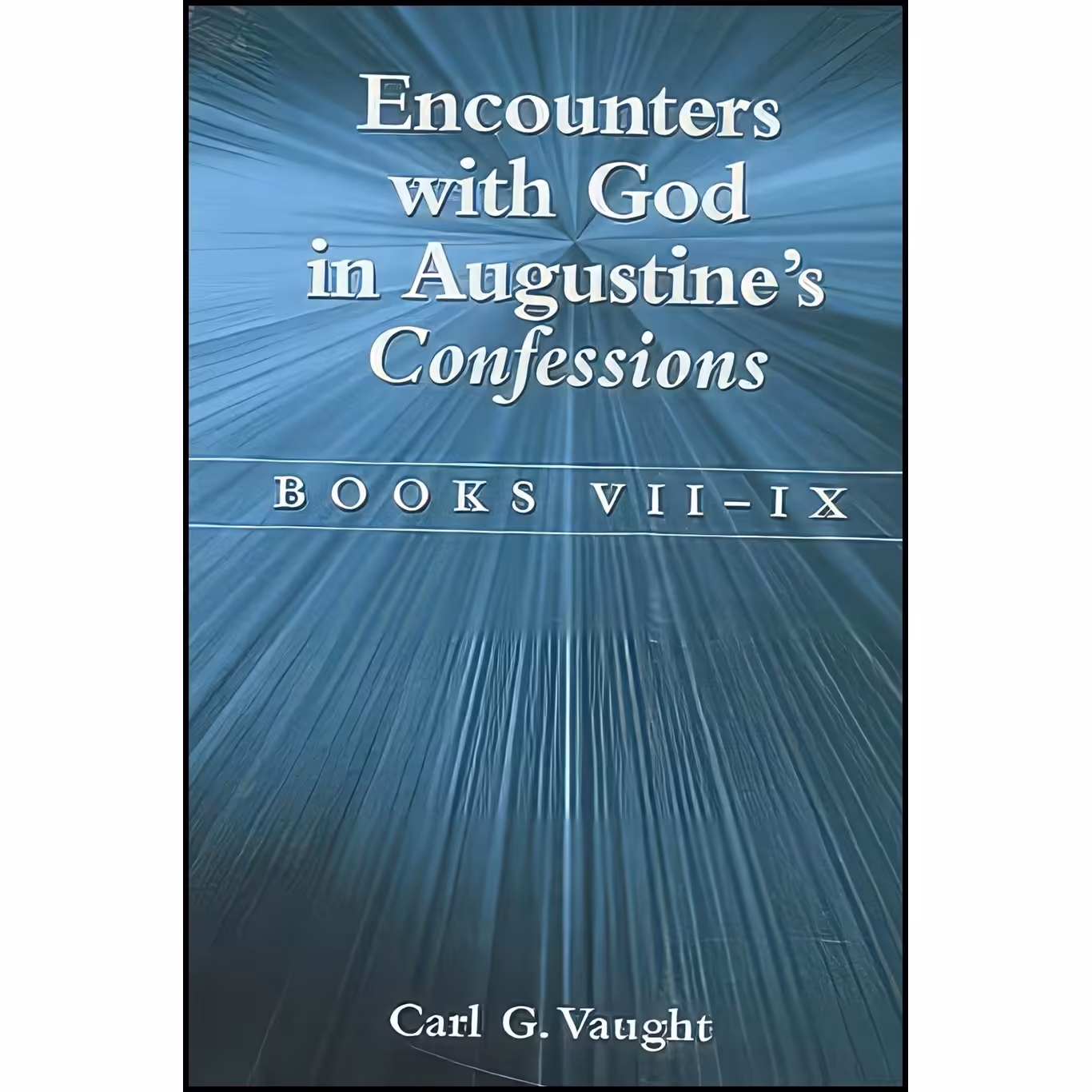 کتاب زبان اصلی Encounters with God in Augustines Confessions اثر Carl G Vaught