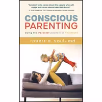 کتاب زبان اصلی Conscious Parenting اثر Robert A Saul MD