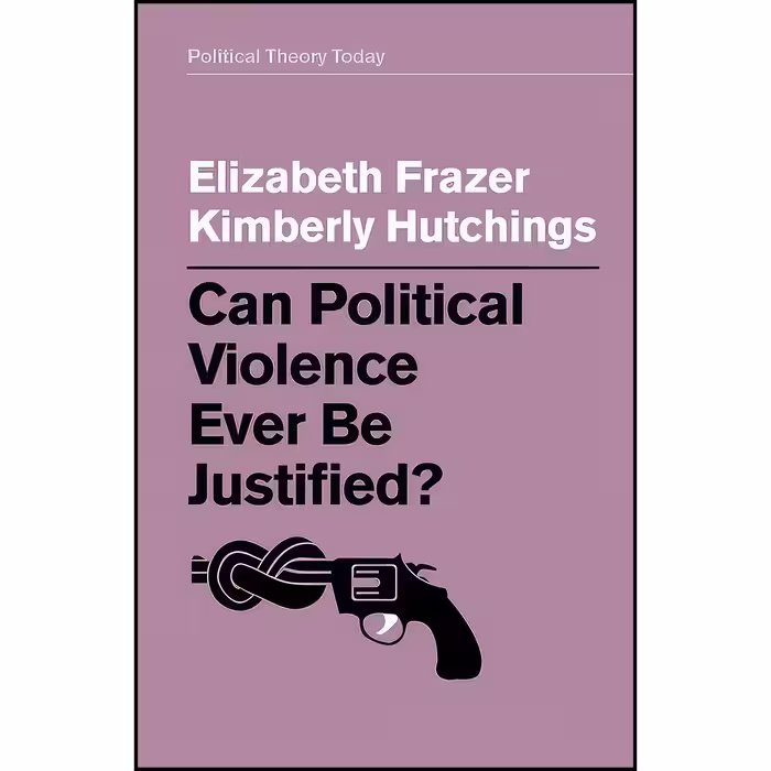 کتاب زبان اصلی Can Political Violence Ever Be Justified  انتشارات Polity