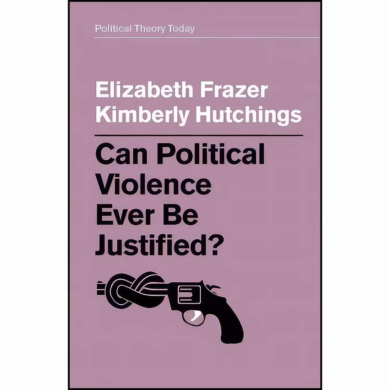 کتاب زبان اصلی Can Political Violence Ever Be Justified  انتشارات Polity
