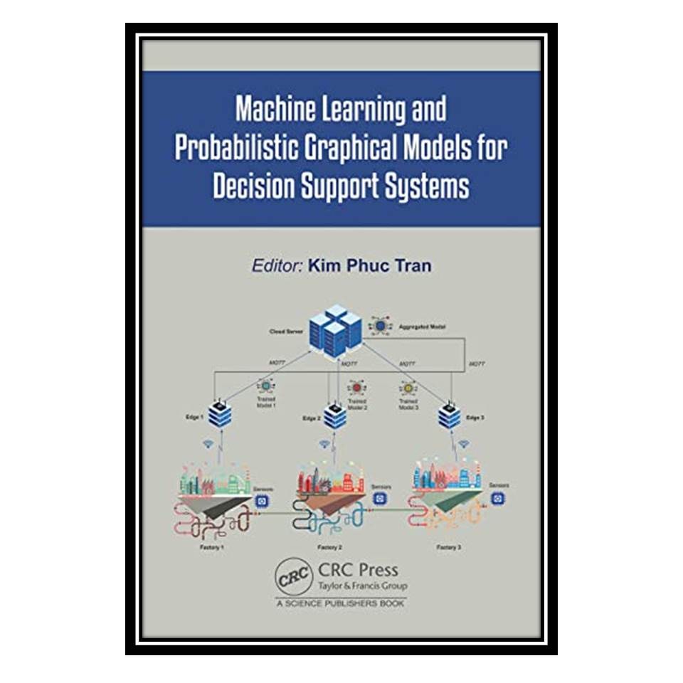 کتاب Machine Learning and Probabilistic Graphical Models for Decision Support Sy